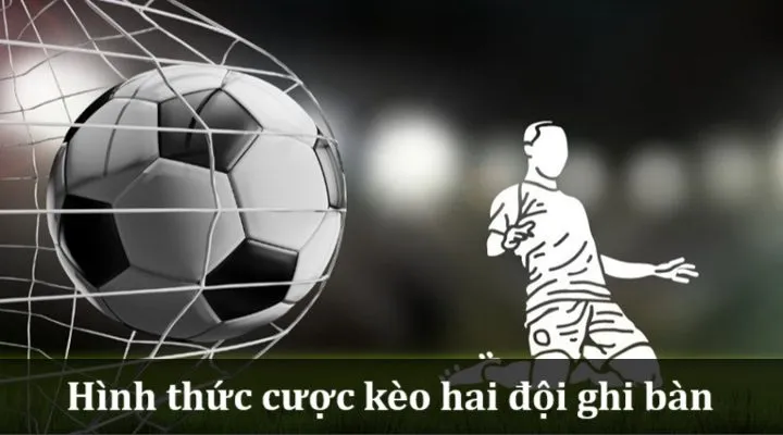 Kèo Hai Đội Ghi Bàn (Both Teams to Score) là gì?